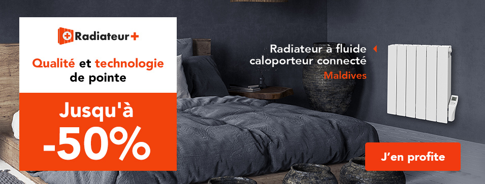 Une qualité & technologie de pointe : La gamme Radiateur+ jusqu'à -50% !